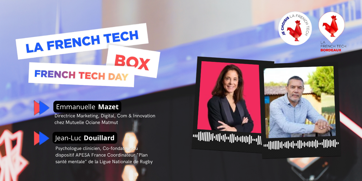 La French Tech Box n°37 –  Emmanuelle Mazet (Mutuelle Ociane Matmut) & Jean-Luc Douillard, psychologue clinicien