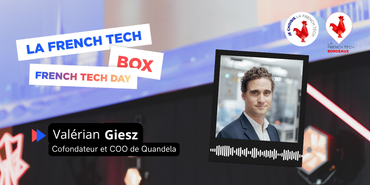 La French Tech Box n°38 – Valérian Giesz, cofondateur et COO de Quandela.