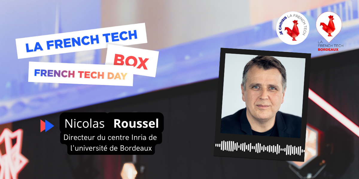 La French Tech Box n°44 - Nicolas Roussel, directeur du centre Inria de l'université de Bordeaux