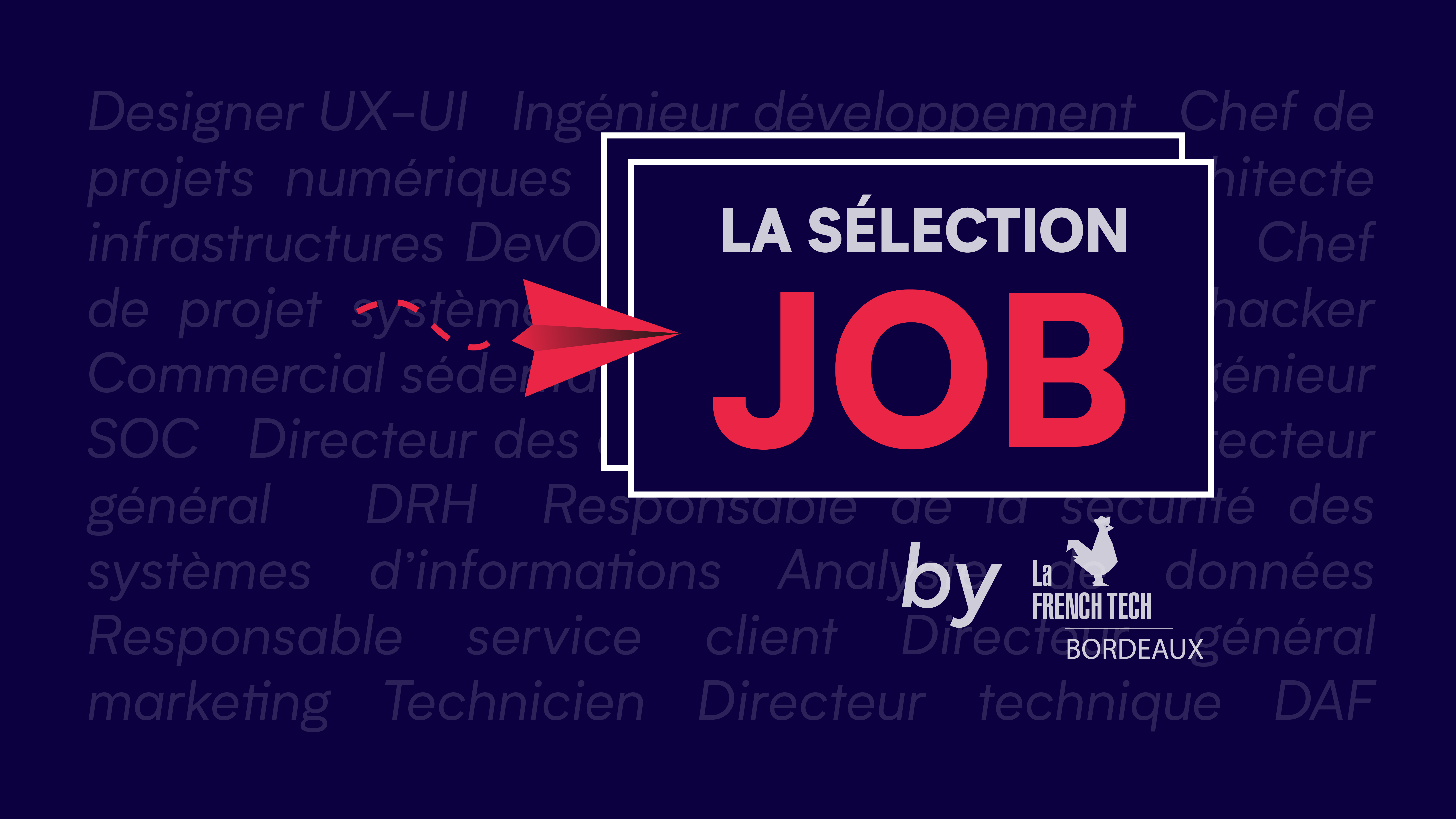 Image de l'évenement La Sélection Job by La French Tech Bordeaux – Mai 2023