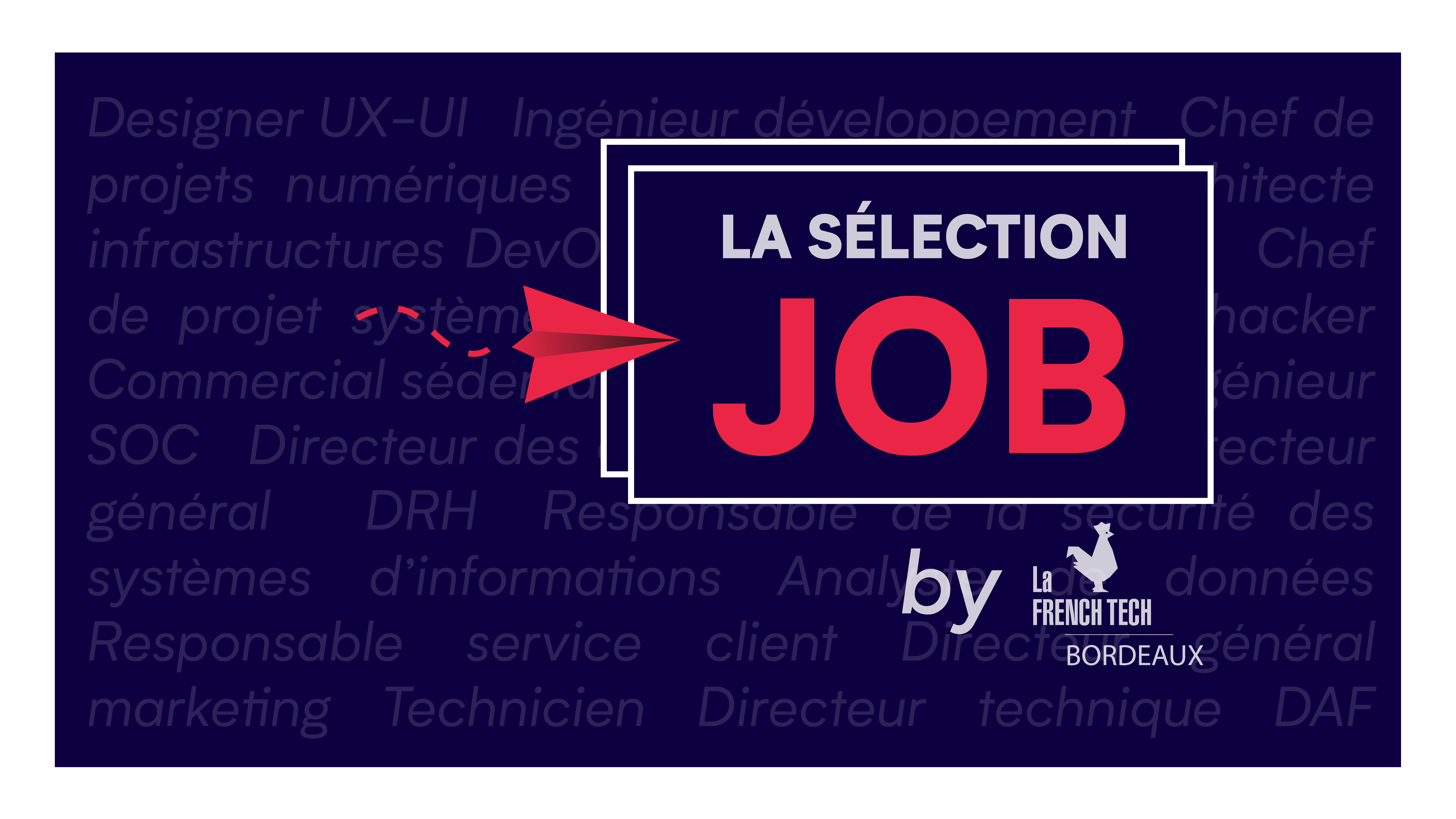 Image de l'évenement La Sélection Job by La French Tech Bordeaux – Juillet 2022
