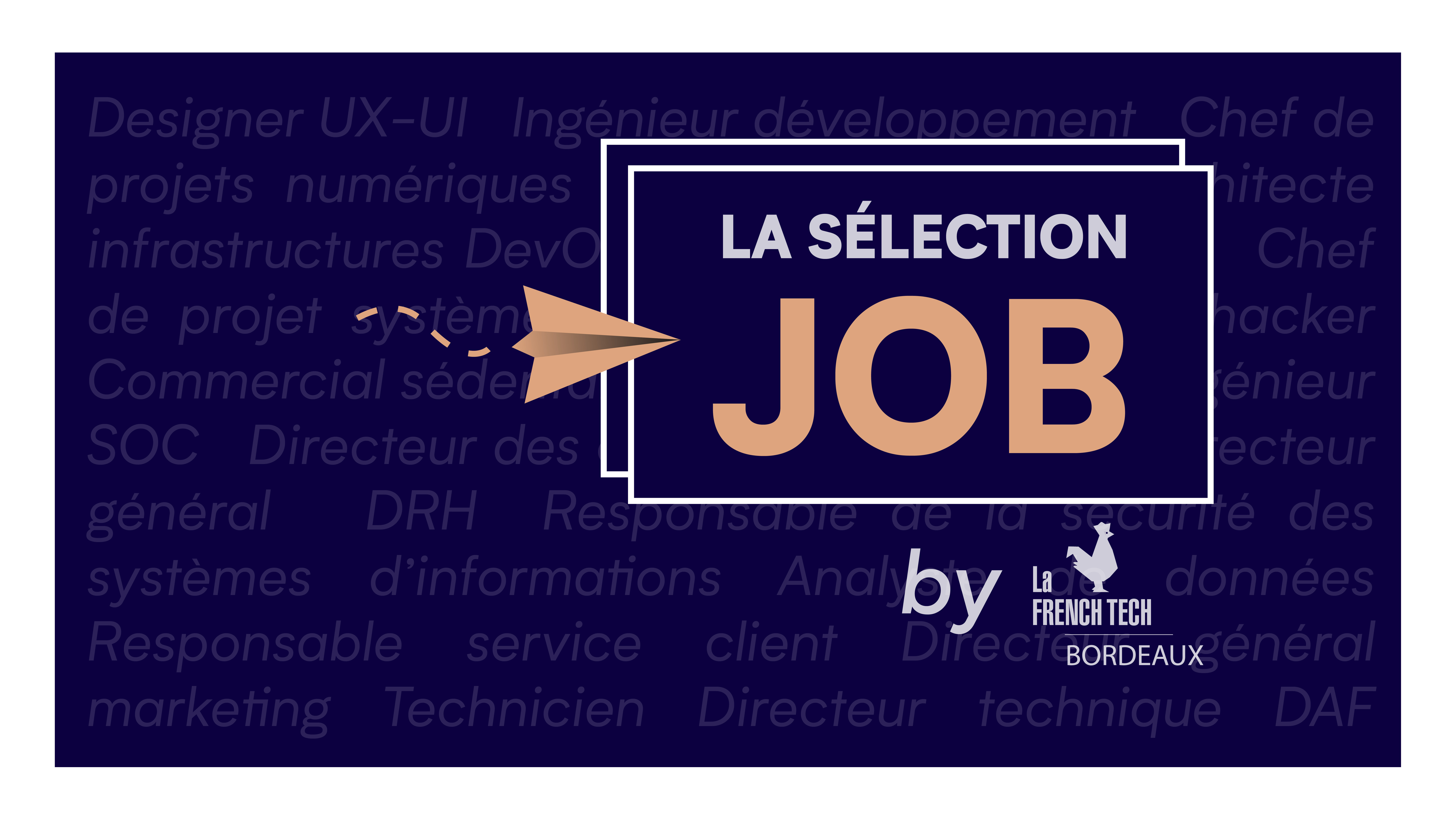 Image de l'évenement La Sélection Job by La French Tech Bordeaux – Juin 2022