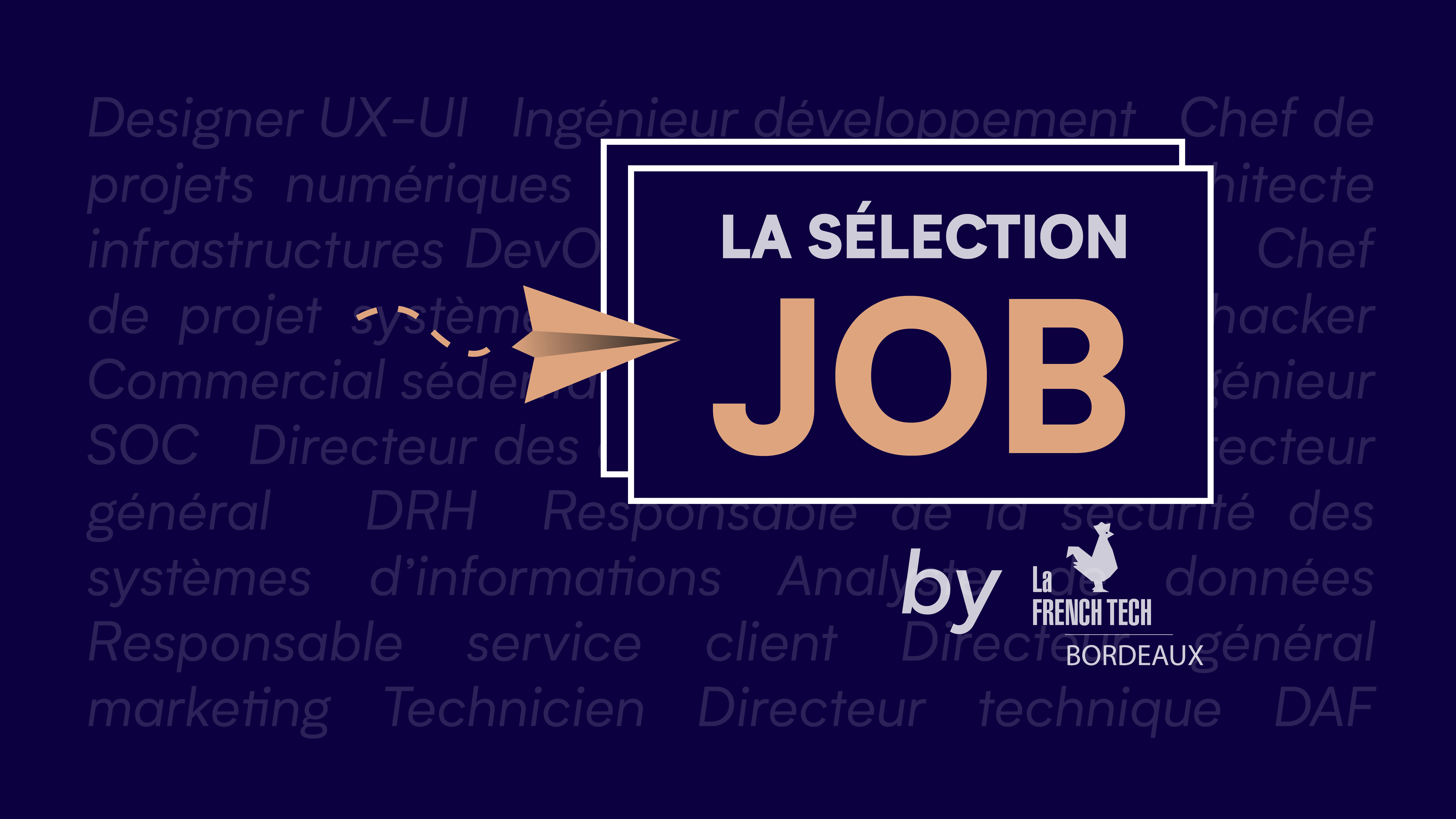 Image de l'évenement La Sélection Job by La French Tech Bordeaux – Avril 2023