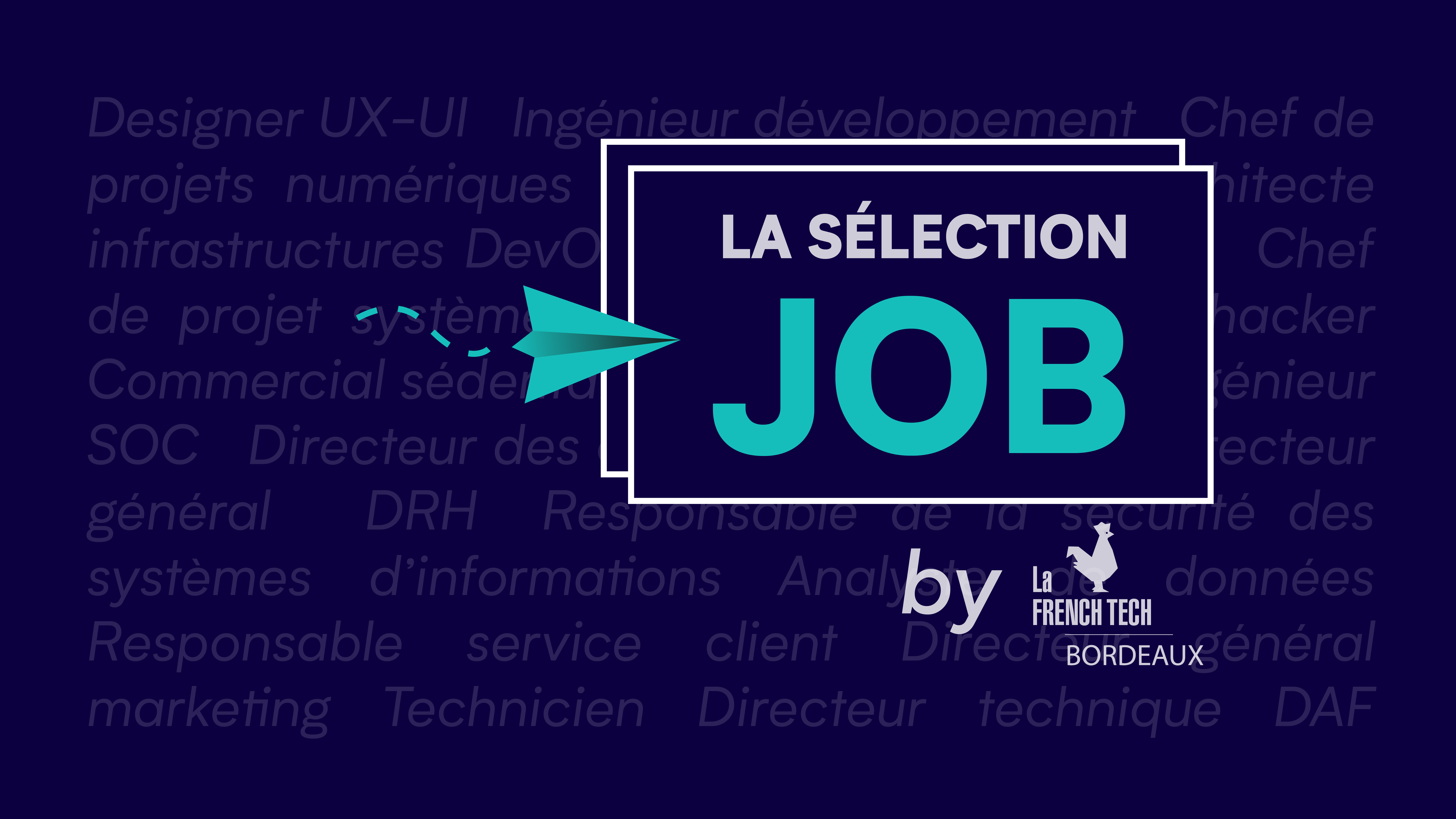 Image de l'évenement La Sélection Job by La French Tech Bordeaux – Juillet 2O23