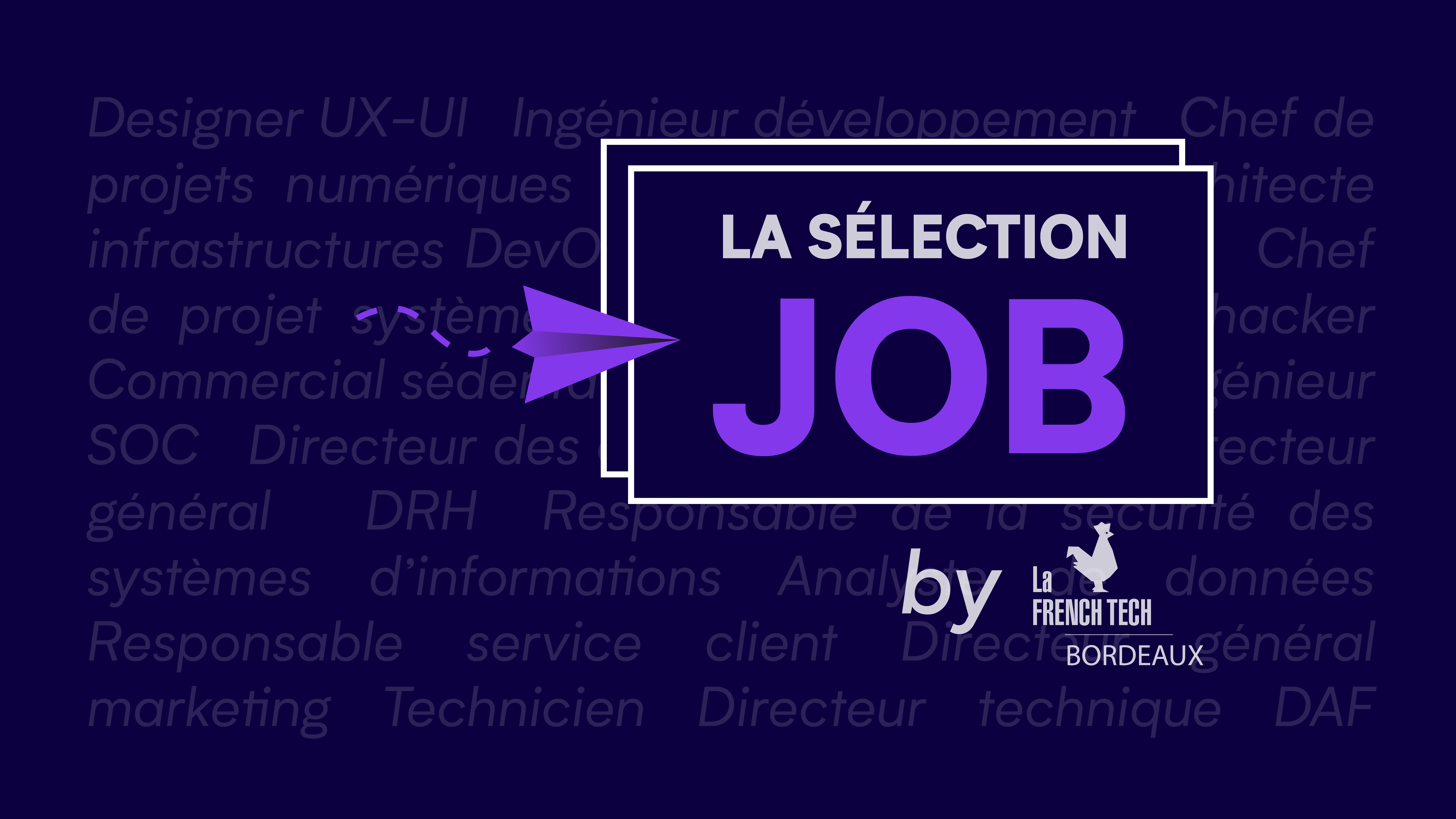 Image de l'évenement La Sélection Job by La French Tech Bordeaux – Juin 2023