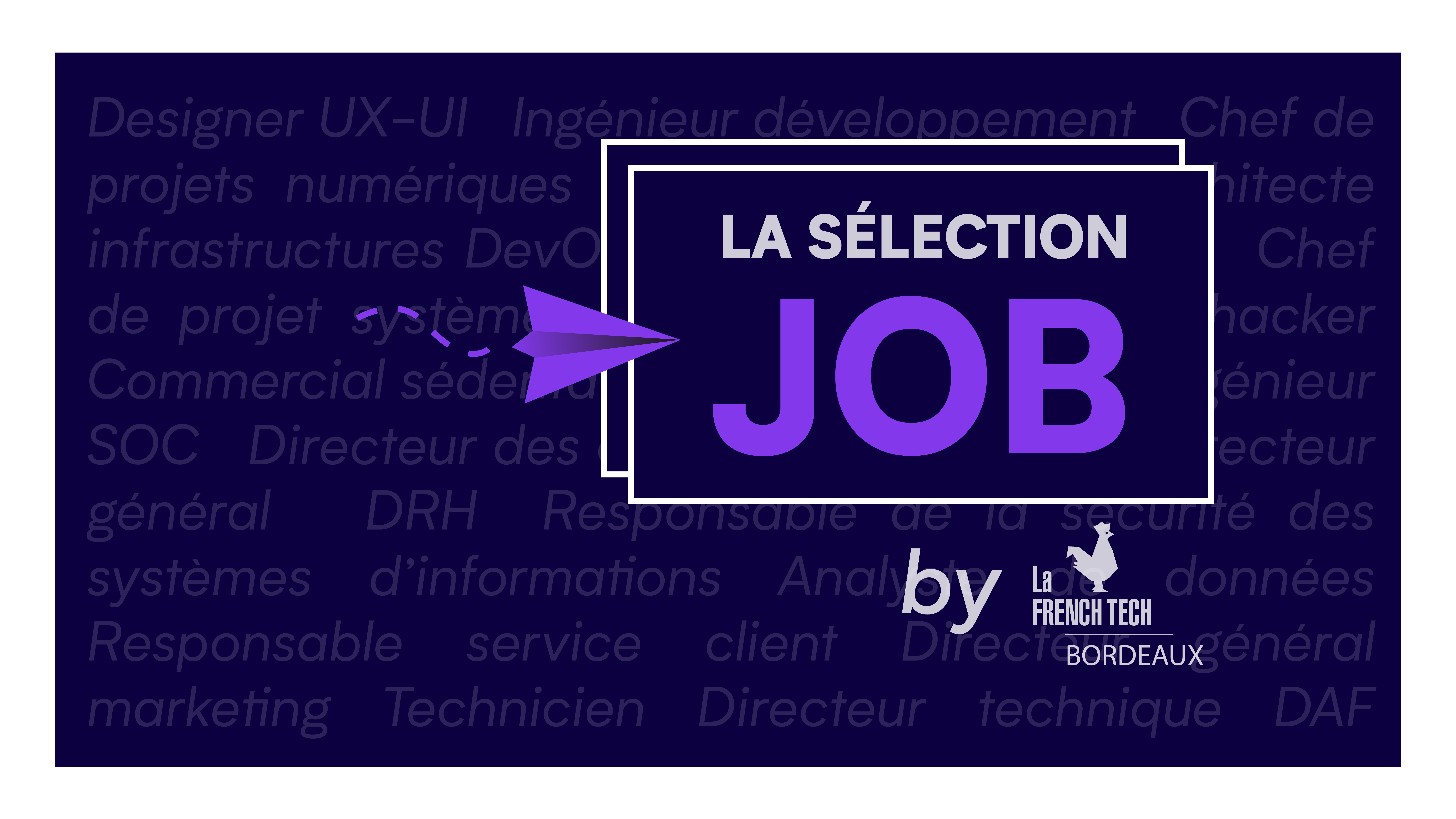 Image de l'évenement La Sélection Job by La French Tech Bordeaux – Mai 2022