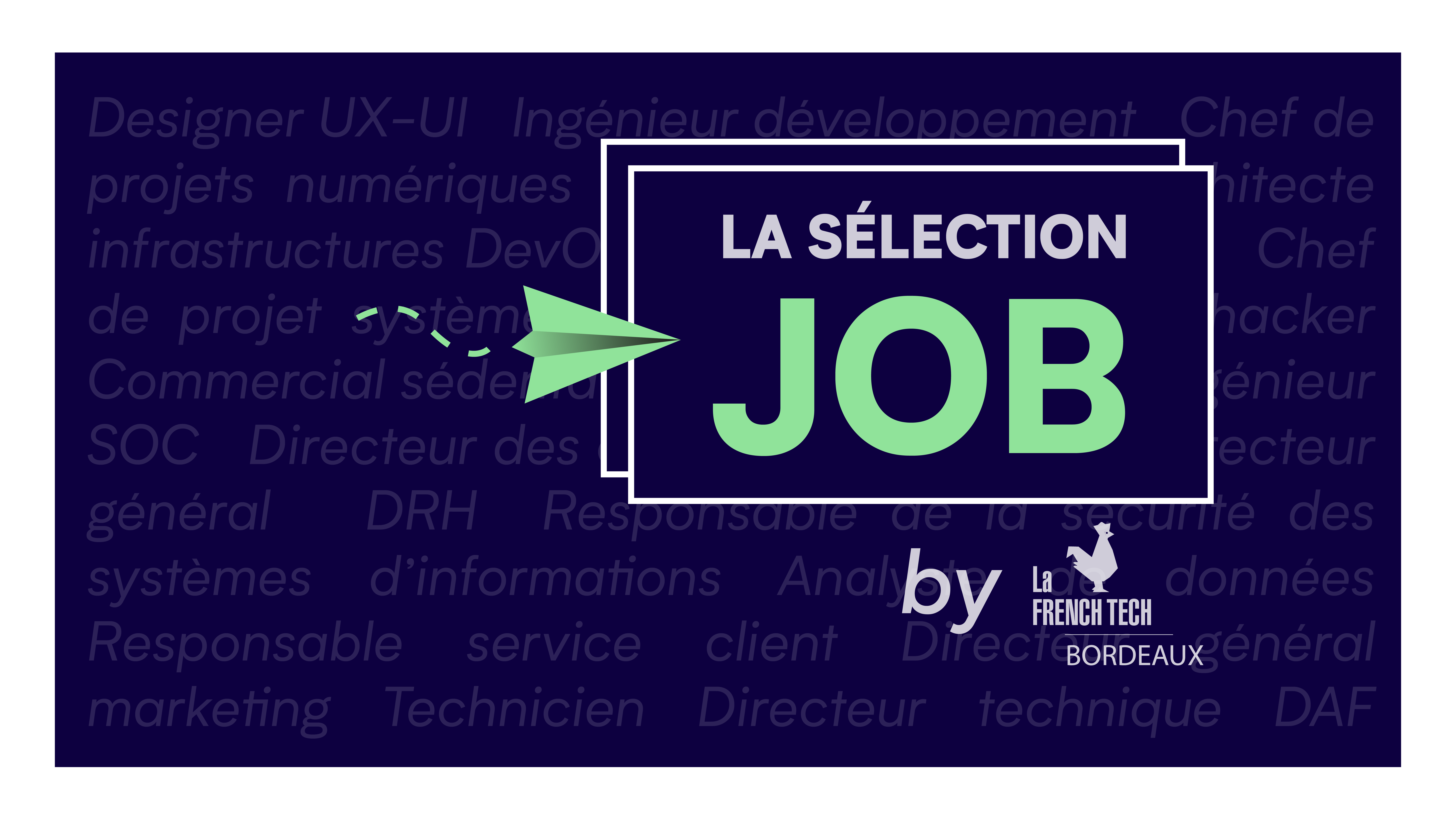 Image de l'évenement La Sélection Job by La French Tech Bordeaux – Juin 2022