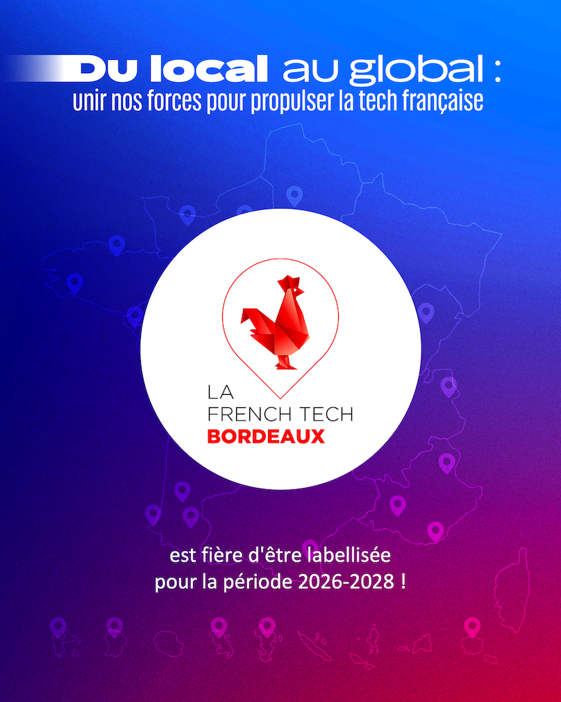 Le label de La French Tech Bordeaux renouvelé pour 3 ans !