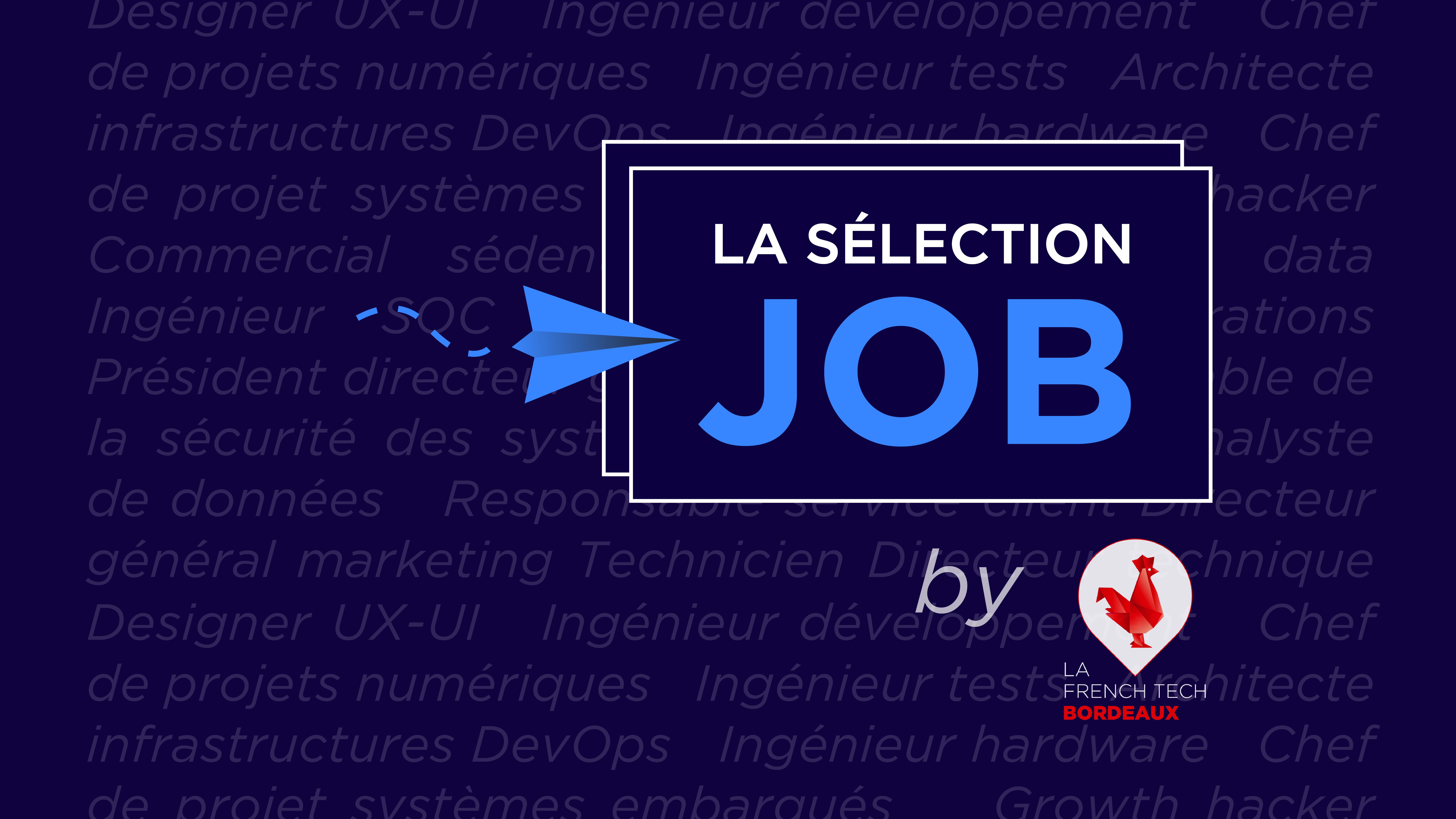 Image de l'évenement Sélection Job by La French Tech Bordeaux – Juillet 2024