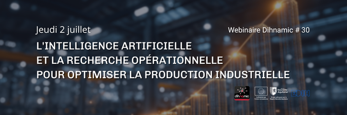 Webinaire Dihnamic #30 - L'intelligence Artificielle et la Recherche Opérationnelle pour optimiser la production industrielle