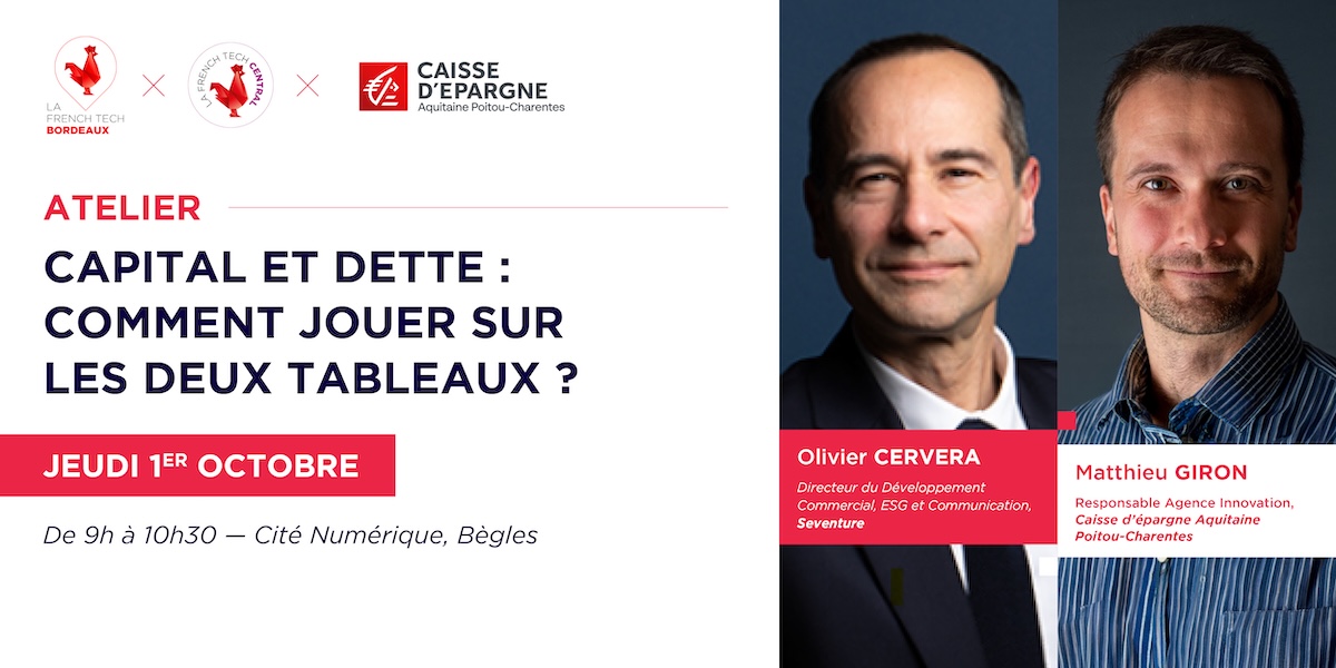Image de l'évenement Atelier « Capital et dette : comment jouer sur les deux tableaux ? » avec La French Tech Bordeaux, Seventure et la CEAPC