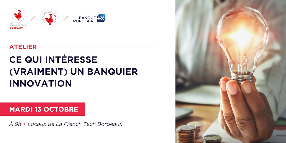 Atelier "Ce qui intéresse (vraiment) un banquier innovation"