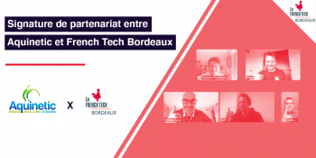 Signature du partenariat Aquinetic – French Tech Bordeaux