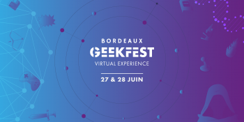 Le Bordeaux Geekfest passe en virtuel les 27 et 28 juin
