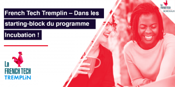 French Tech Tremplin – Dans les starting-block du programme Incubation !