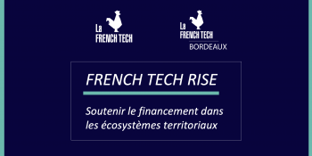 « French Tech Rise » : accédez aux plus grands fonds d’investissements