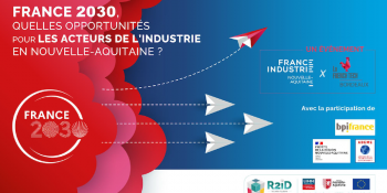 Replay / France 2030, quelles opportunités pour les acteurs de l’industrie en Nouvelle-Aquitaine ?