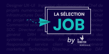 La Sélection Job by La French Tech Bordeaux – Juillet 2O23
