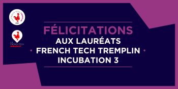 French Tech Tremplin Incubation : découvrez les startups lauréates (Épisode 3)