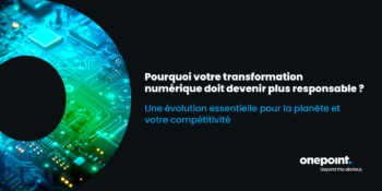 Pourquoi rendre sa transformation numérique plus responsable ?