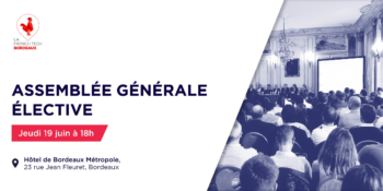 L’Assemblée Générale Élective de La French Tech Bordeaux aura lieu le 19 juin 2025